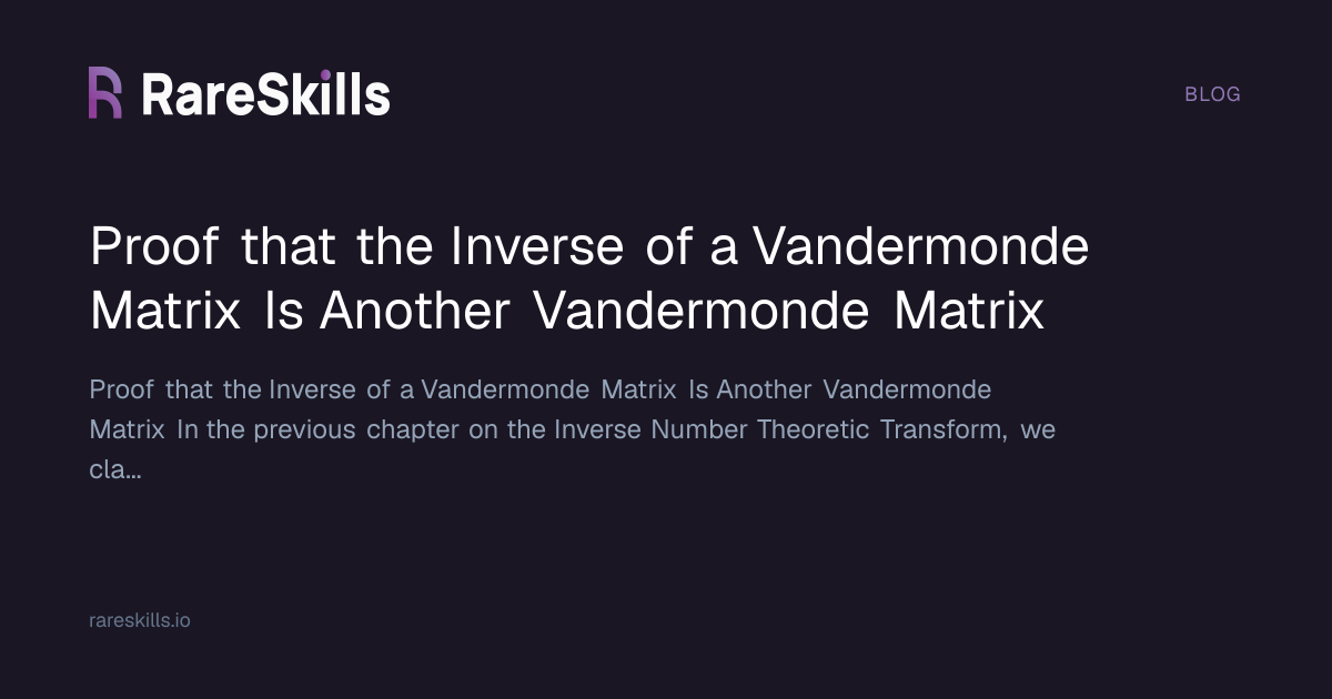 Proof that the Inverse of a Vandermonde Matrix Is Another Vandermonde ...